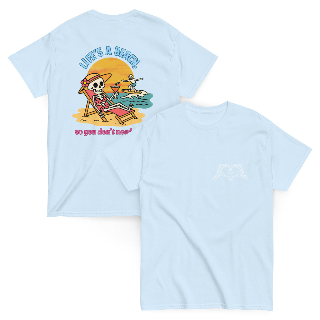 "Life's a beach, so you don't have to be" Tee