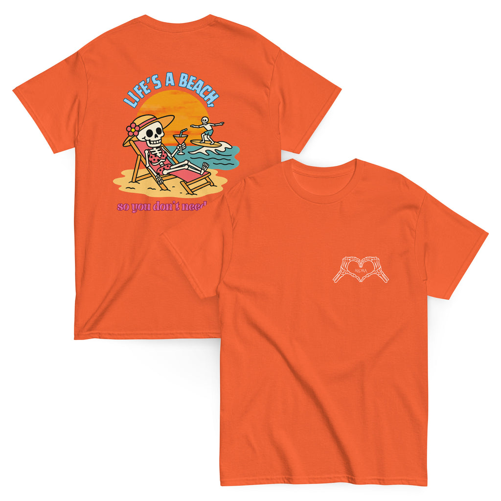 "Life's a beach, so you don't have to be" Tee