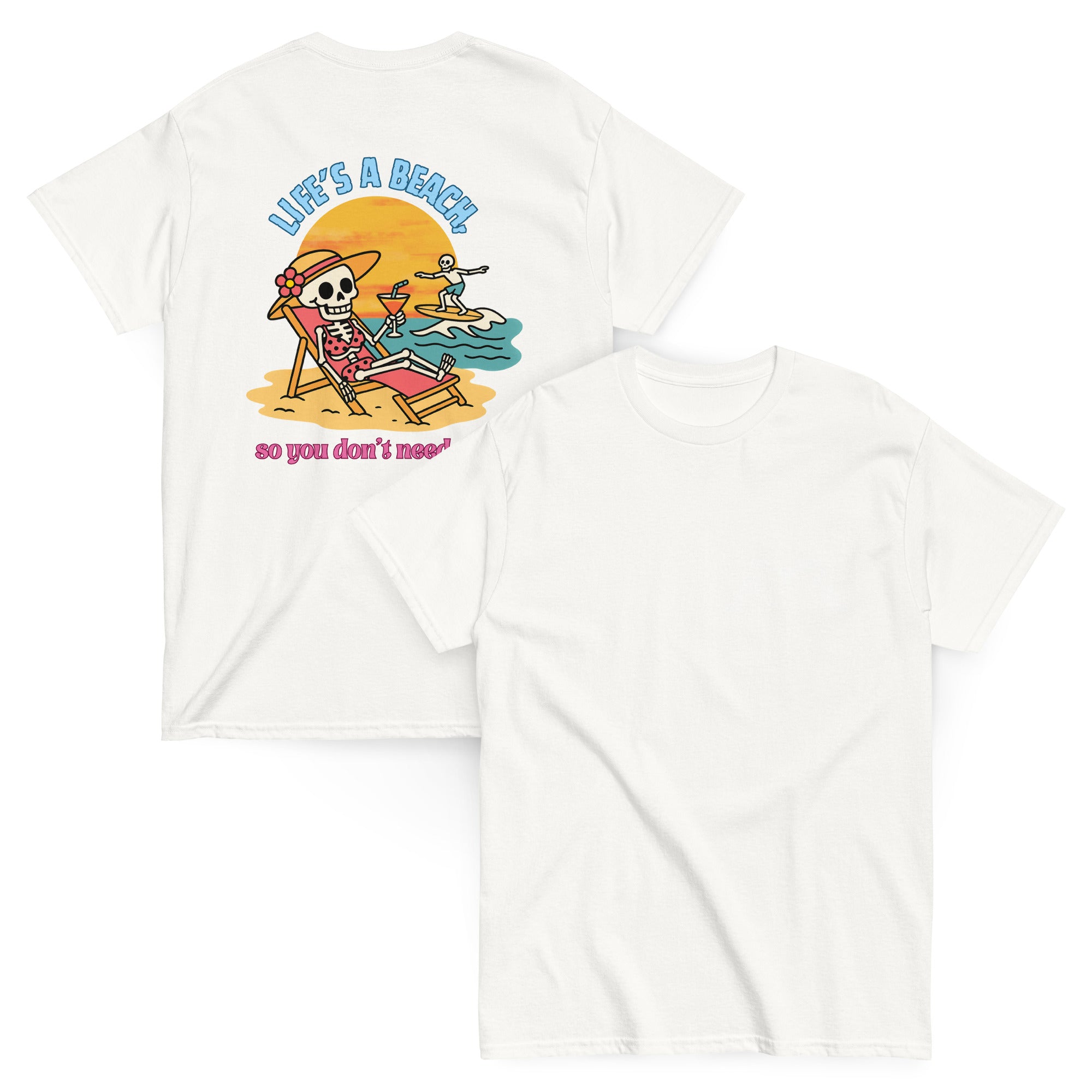 "Life's a beach, so you don't have to be" Tee